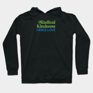 Radical Kindness Fierce Love T-shirt Hoodie